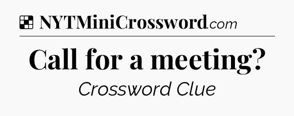 Solution: Call for a meeting - NYT Crossword