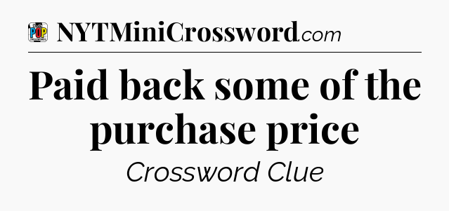 Paid back some of the purchase price Crossword Clue
