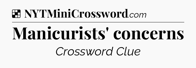 Solution: Manicurists' concerns - NYT Crossword