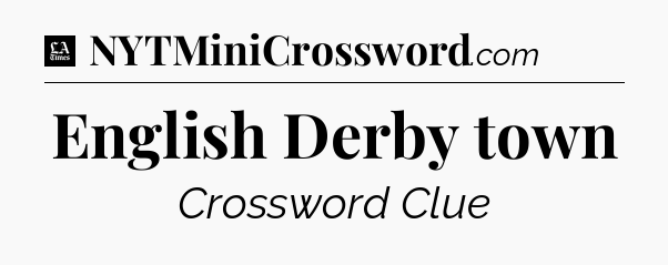 English Derby town - LA Times Crossword
