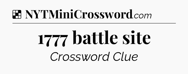Solution: 1777 battle site - NYT Crossword