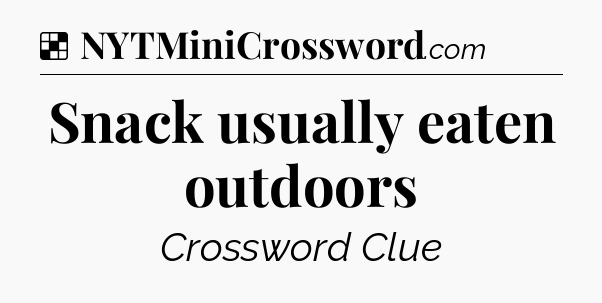 Solution: Snack usually eaten outdoors - NYT Crossword