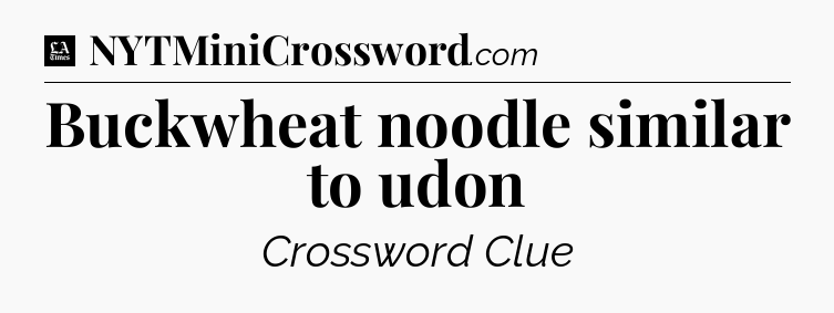 Buckwheat noodle similar to udon - LA Times Crossword