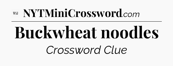Buckwheat noodles - WSJ Crossword