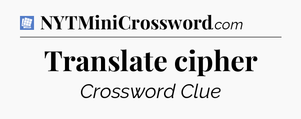 Translate cipher Puzzle Page Crossword Clue