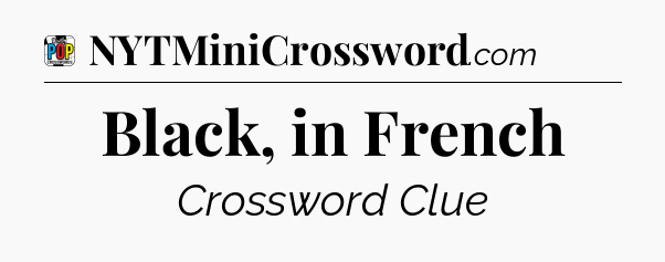 Black, in French Crossword Clue