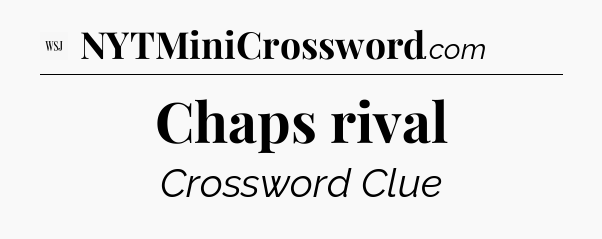 Chaps rival - WSJ Crossword