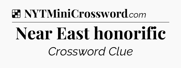 Solution: Near East honorific - NYT Crossword