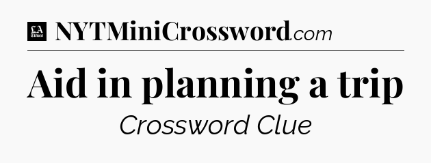 Aid in planning a trip - LA Times Crossword