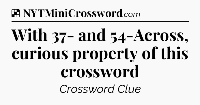 Solution: With 37- and 54-Across, curious property of this crossword - NYT Crossword