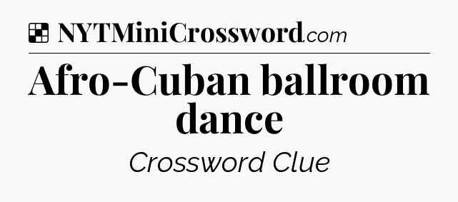 Solution: Afro-Cuban ballroom dance - NYT Crossword
