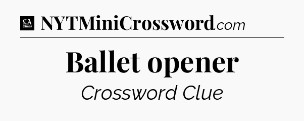 Ballet opener - LA Times Crossword
