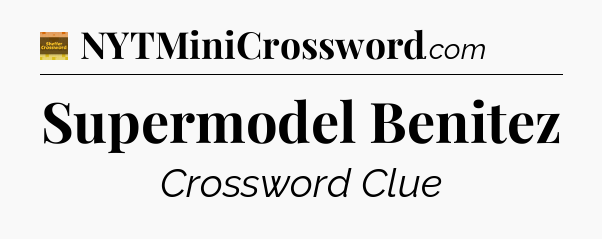 Supermodel Benitez - Eugene Sheffer Crossword