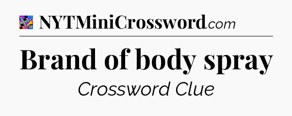 Brand of body spray Crossword Clue