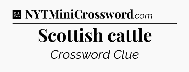 Scottish cattle - LA Times Crossword