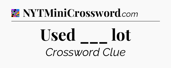 Used ___ lot Crossword Clue