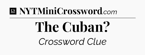 The Cuban - LA Times Crossword