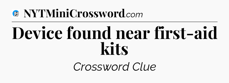 Device found near first-aid kits Crossword Clue