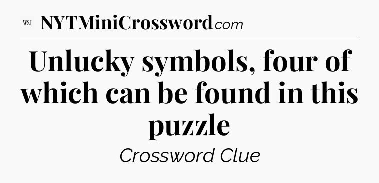 Unlucky symbols, four of which can be found in this puzzle - WSJ Crossword