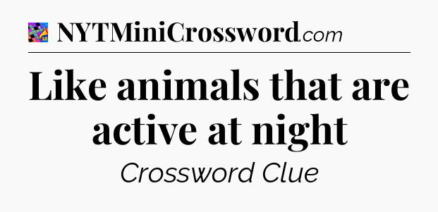 Like animals that are active at night Crossword Clue