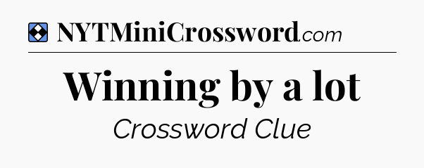 Solution: Winning by a lot - NYT Mini Crossword