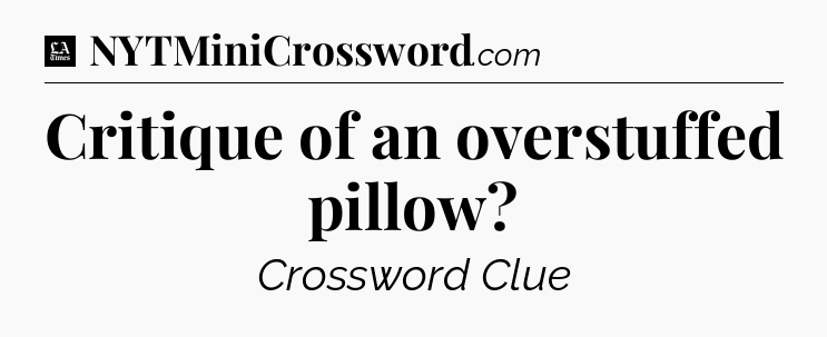 Critique of an overstuffed pillow - LA Times Crossword