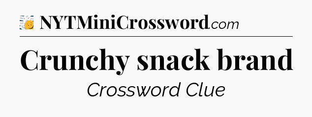 Crunchy snack brand - 7 Little Words