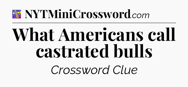 What Americans call castrated bulls Codycross