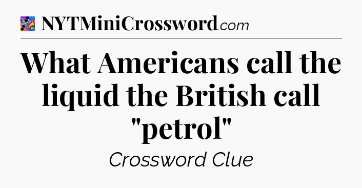 What Americans call the liquid the British call 