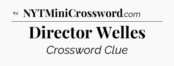 Director Welles - WSJ Crossword