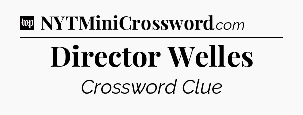 Director Welles Crossword Clue