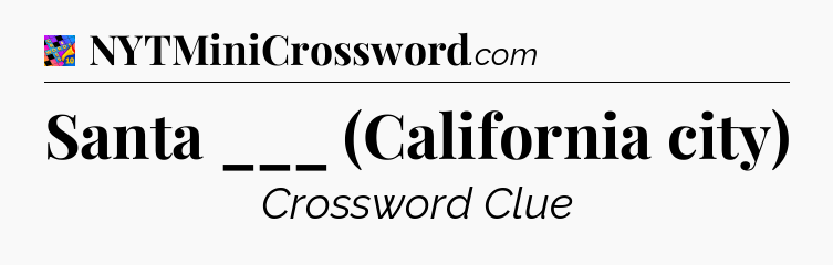 Santa ___ (California city) Crossword Clue