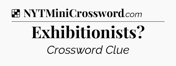 Solution: Exhibitionists - NYT Crossword
