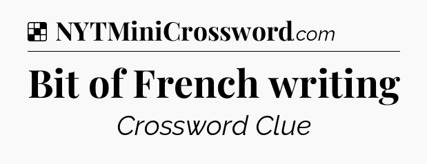 Solution: Bit of French writing - NYT Crossword
