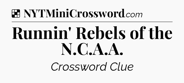 Solution: Runnin' Rebels of the N.C.A.A - NYT Crossword