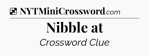 Solution: Nibble at - NYT Crossword