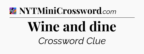 Wine and dine Crossword Clue