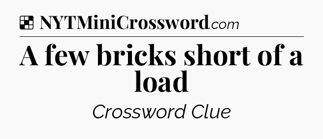 Solution: A few bricks short of a load - NYT Crossword