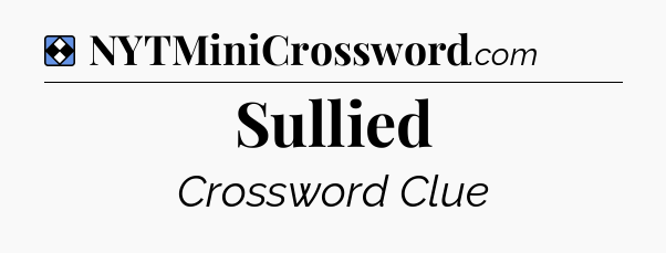 Solution: Sullied - NYT Mini Crossword
