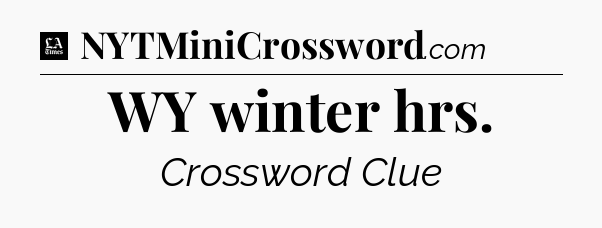 WY winter hrs - LA Times Crossword
