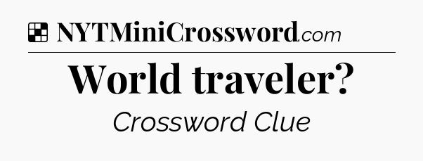 Solution: World traveler - NYT Crossword