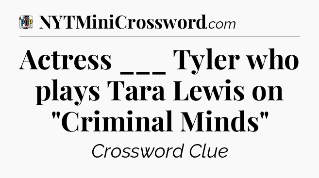 Actress ___ Tyler who plays Tara Lewis on 