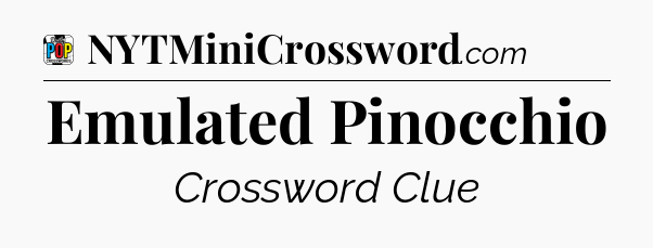 Emulated Pinocchio Crossword Clue