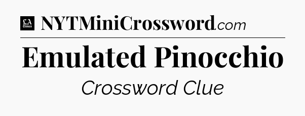 Emulated Pinocchio - LA Times Crossword