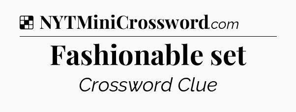 Solution: Fashionable set - NYT Crossword