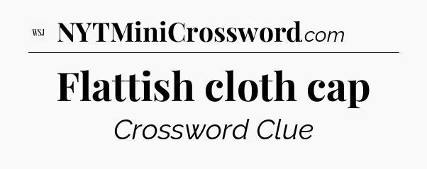 Flattish cloth cap - WSJ Crossword
