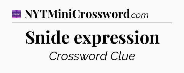 Snide expression - Thomas Joseph Crossword