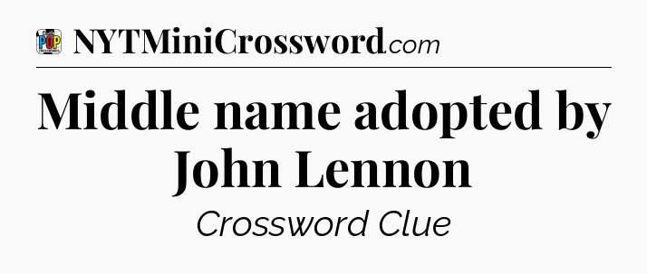 Middle name adopted by John Lennon Crossword Clue