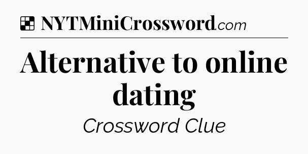 Solution: Alternative to online dating - NYT Crossword