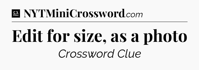 Edit for size, as a photo - LA Times Crossword